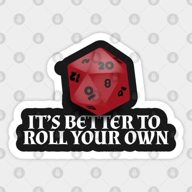 It's Better to Roll Your Own Sticker by HibiscusDesign